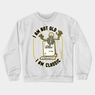 I am not old. I am classic. Crewneck Sweatshirt